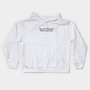 in your dreams I love you too quotes & vibes Kids Hoodie